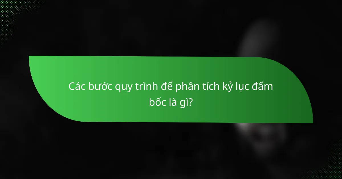 Các bước quy trình để phân tích kỷ lục đấm bốc là gì?
