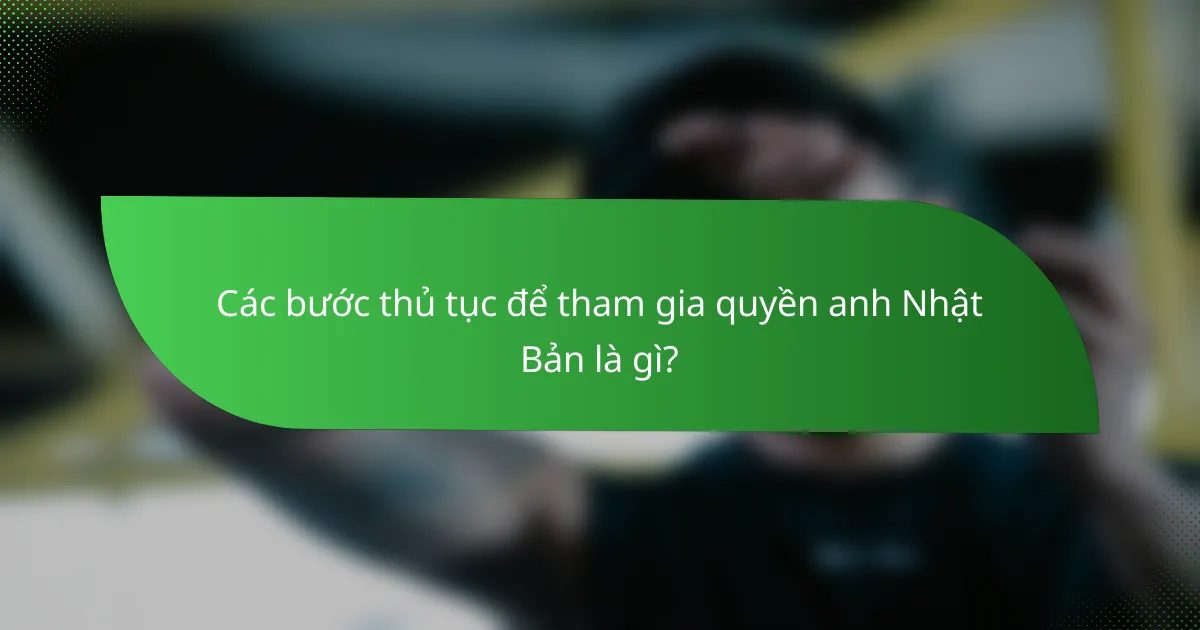 Các bước thủ tục để tham gia quyền anh Nhật Bản là gì?
