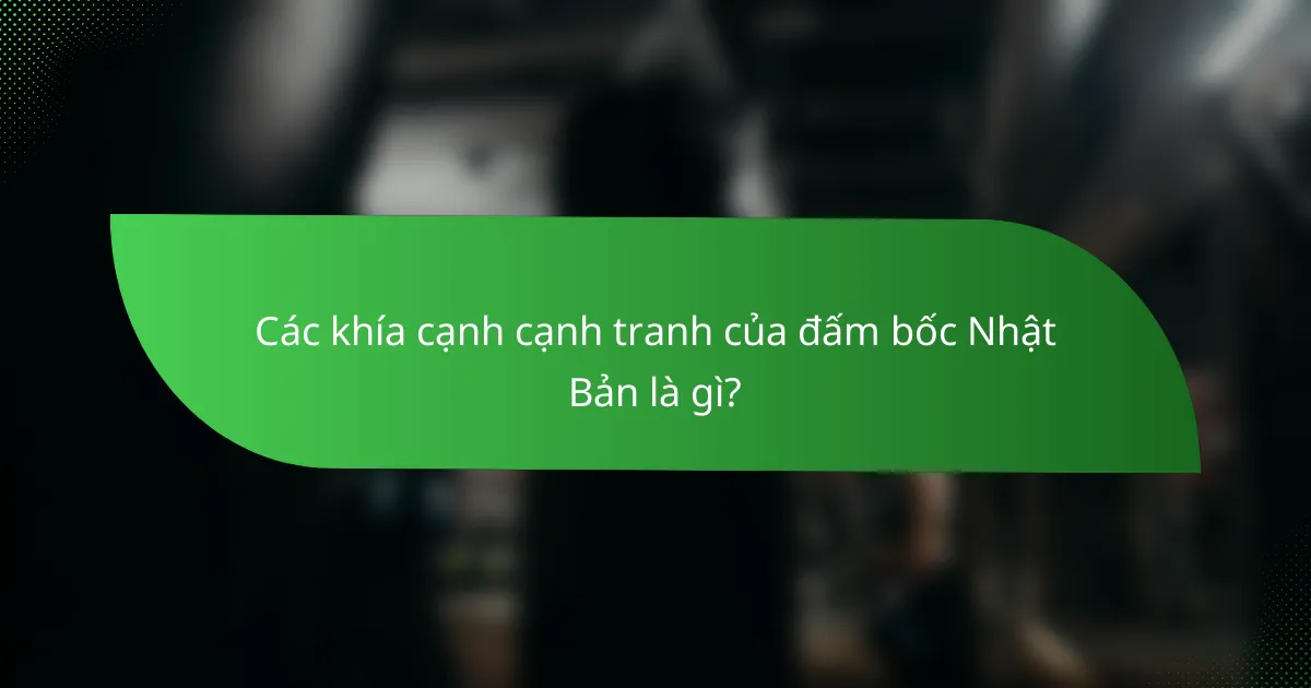 Các khía cạnh cạnh tranh của đấm bốc Nhật Bản là gì?