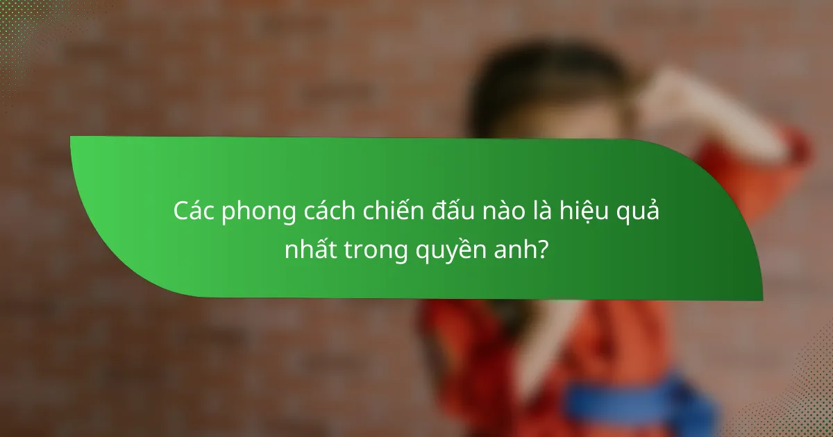 Các phong cách chiến đấu nào là hiệu quả nhất trong quyền anh?