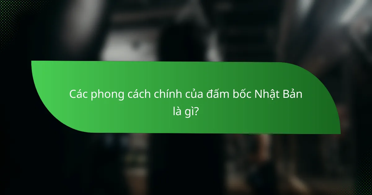 Các phong cách chính của đấm bốc Nhật Bản là gì?