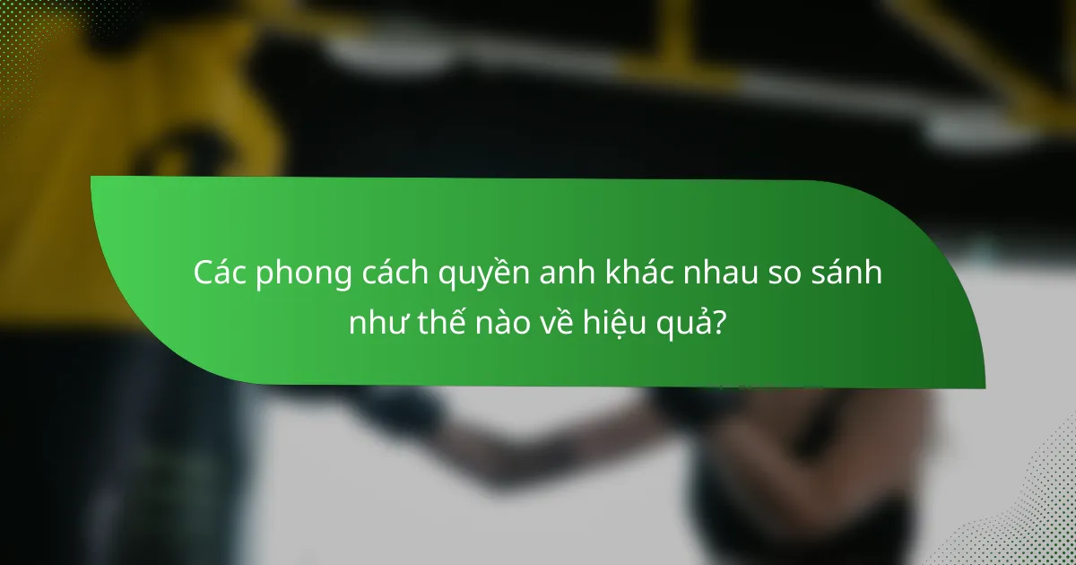 Các phong cách quyền anh khác nhau so sánh như thế nào về hiệu quả?