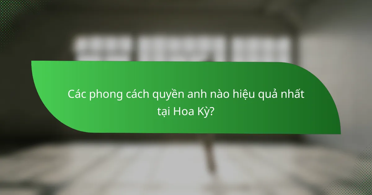 Các phong cách quyền anh nào hiệu quả nhất tại Hoa Kỳ?