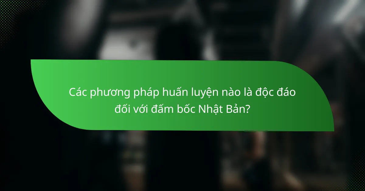 Các phương pháp huấn luyện nào là độc đáo đối với đấm bốc Nhật Bản?