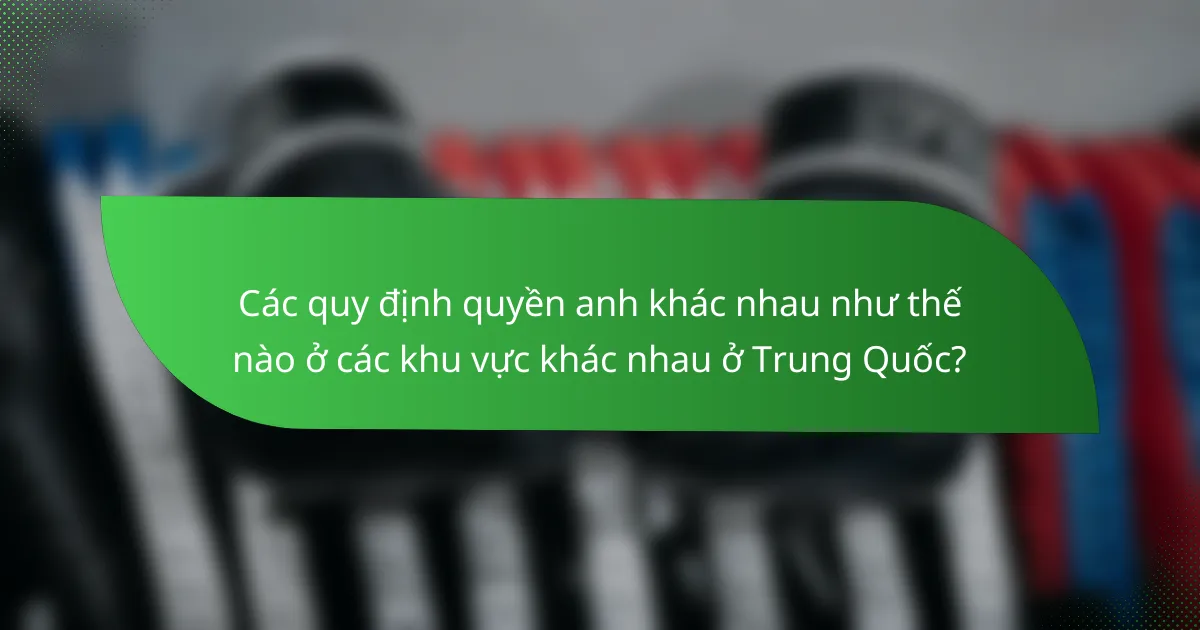 Các quy định quyền anh khác nhau như thế nào ở các khu vực khác nhau ở Trung Quốc?