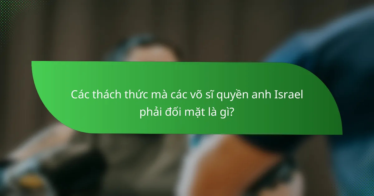 Các thách thức mà các võ sĩ quyền anh Israel phải đối mặt là gì?