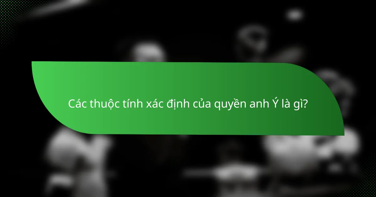 Các thuộc tính xác định của quyền anh Ý là gì?