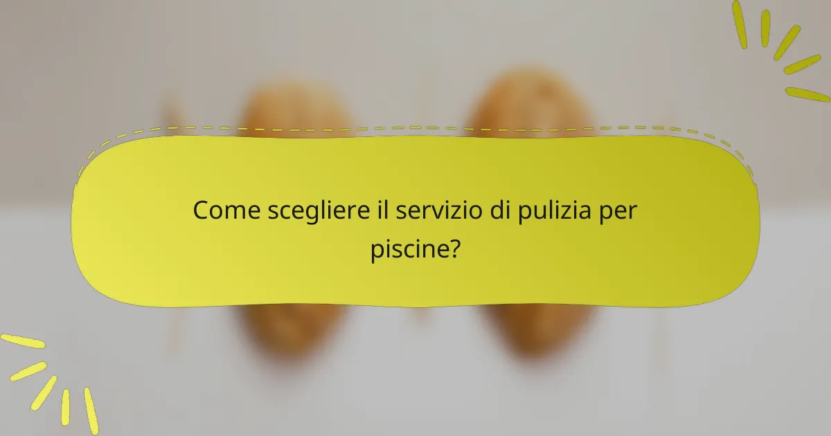 Come scegliere il servizio di pulizia per piscine?