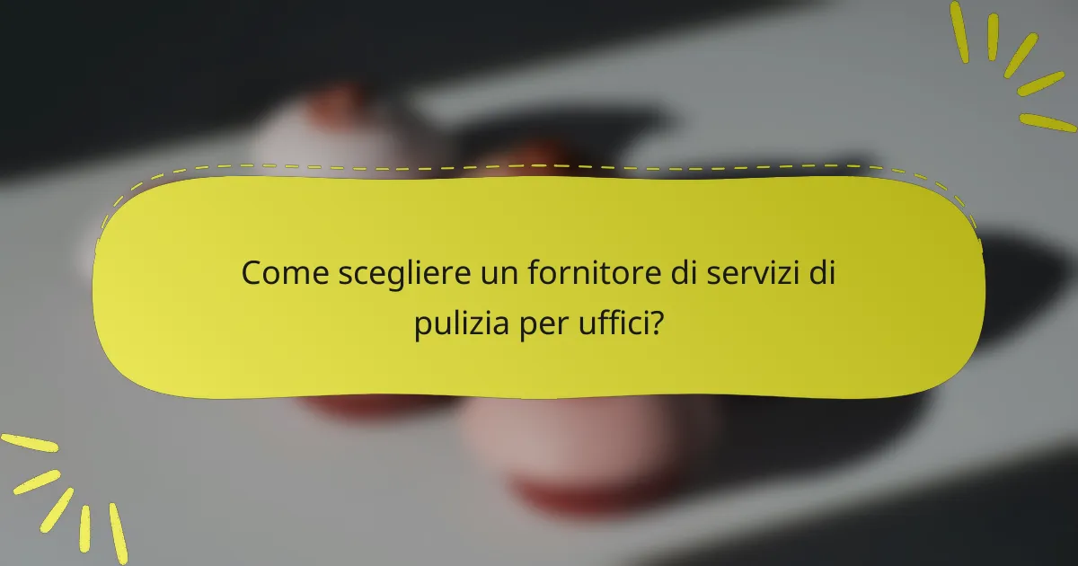 Come scegliere un fornitore di servizi di pulizia per uffici?