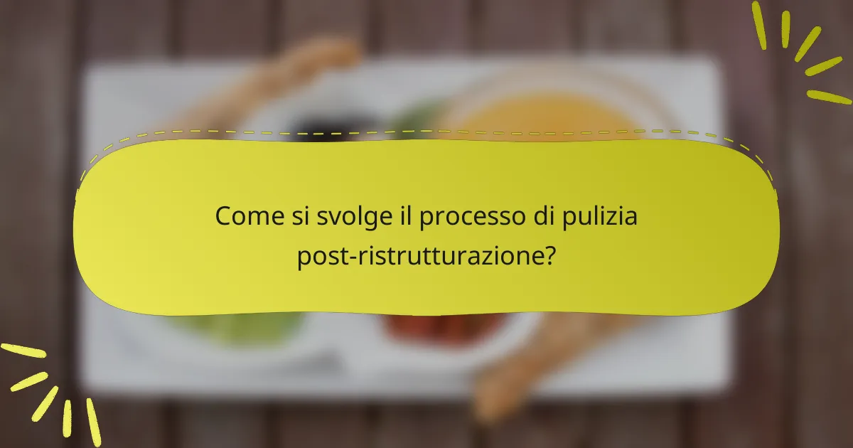 Come si svolge il processo di pulizia post-ristrutturazione?