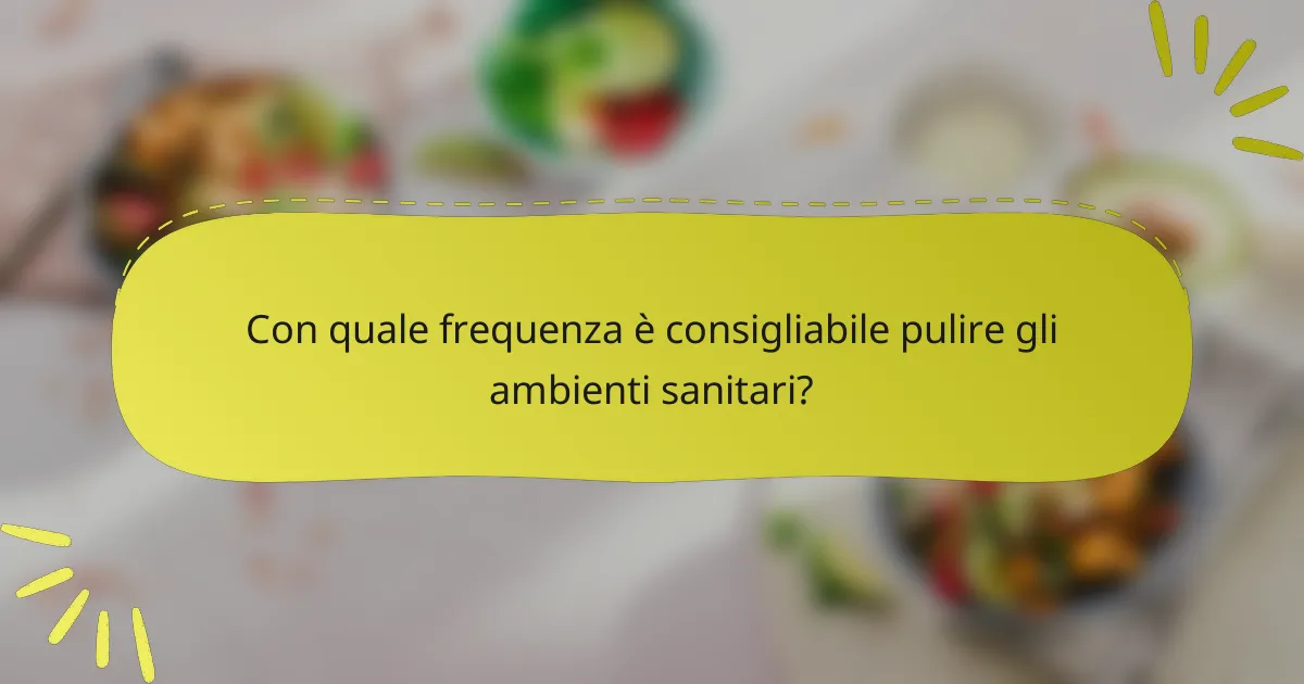 Con quale frequenza è consigliabile pulire gli ambienti sanitari?