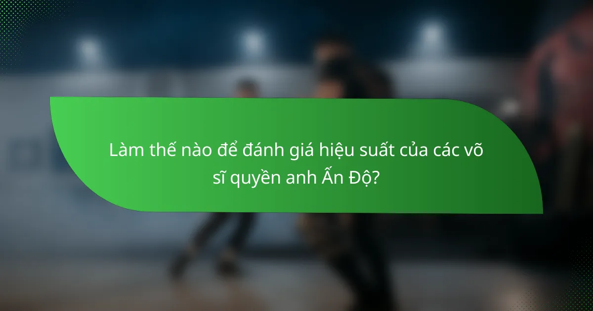 Làm thế nào để đánh giá hiệu suất của các võ sĩ quyền anh Ấn Độ?