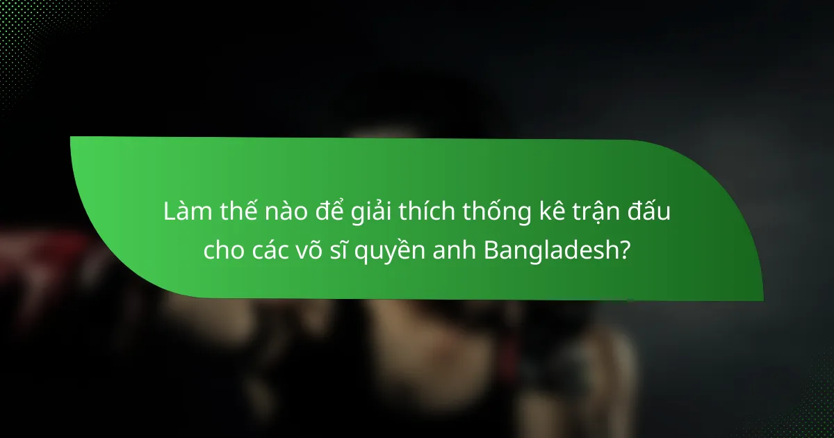Làm thế nào để giải thích thống kê trận đấu cho các võ sĩ quyền anh Bangladesh?