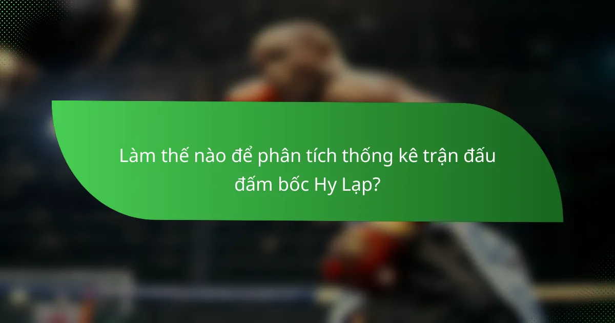 Làm thế nào để phân tích thống kê trận đấu đấm bốc Hy Lạp?