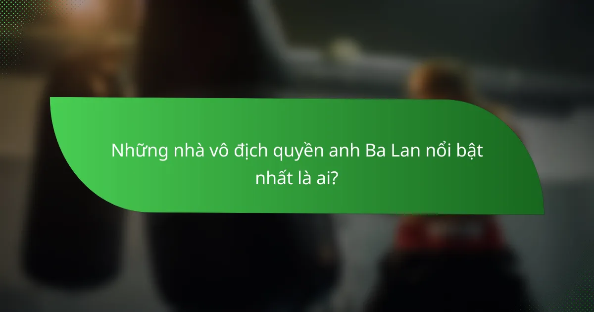 Những nhà vô địch quyền anh Ba Lan nổi bật nhất là ai?