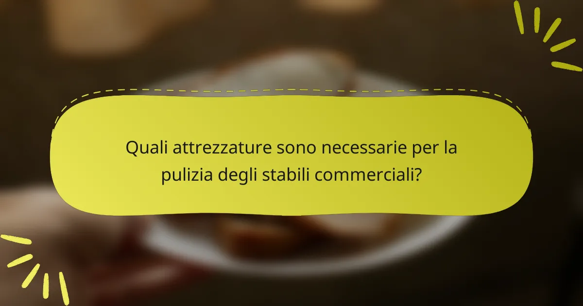 Quali attrezzature sono necessarie per la pulizia degli stabili commerciali?
