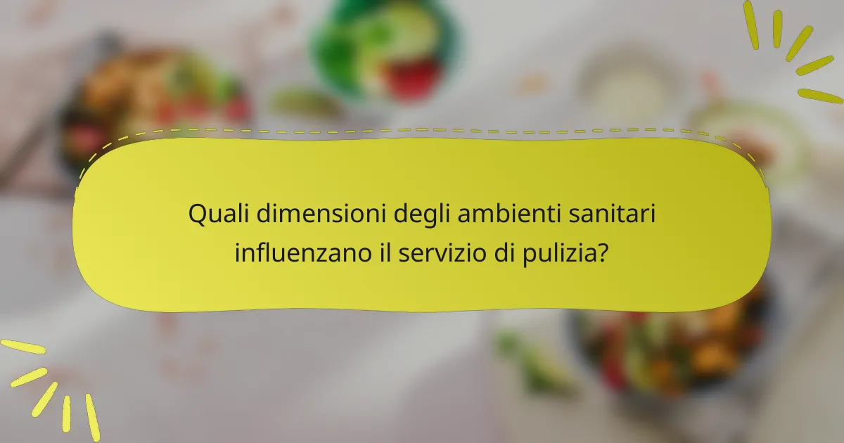 Quali dimensioni degli ambienti sanitari influenzano il servizio di pulizia?