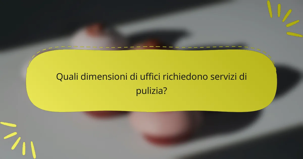 Quali dimensioni di uffici richiedono servizi di pulizia?