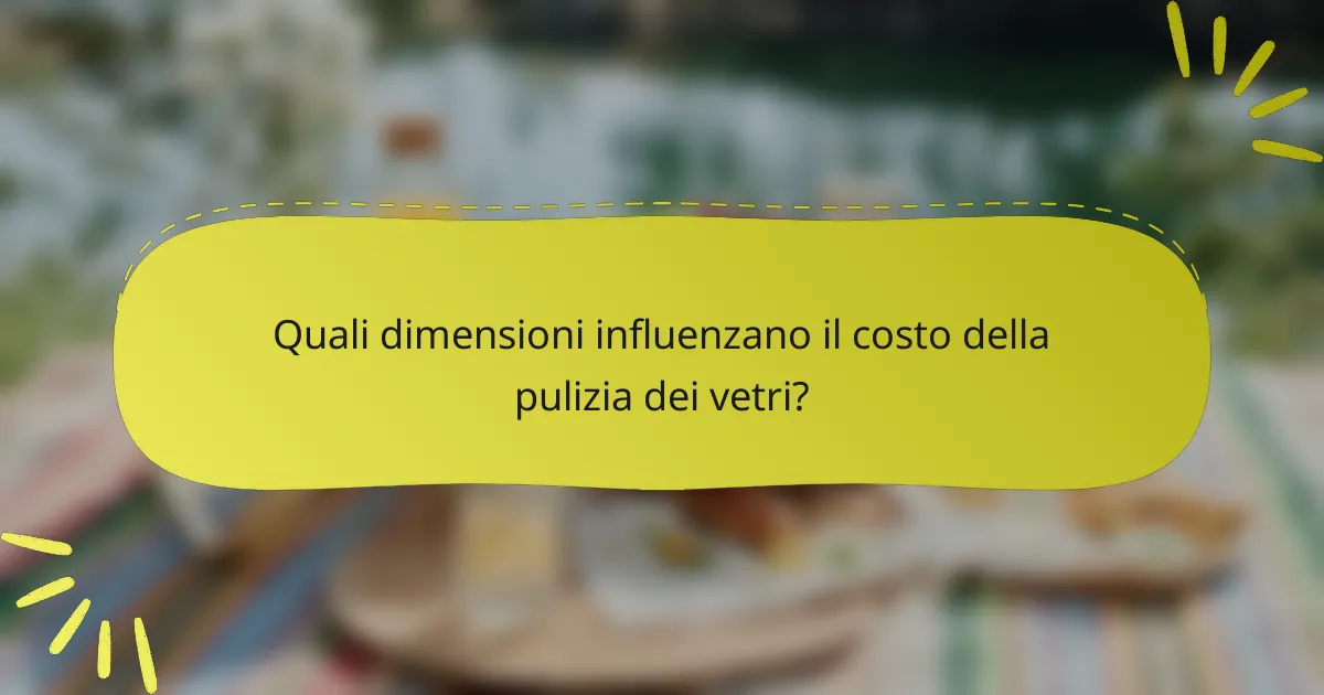 Quali dimensioni influenzano il costo della pulizia dei vetri?