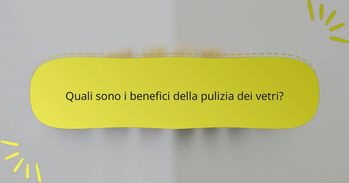 Quali sono i benefici della pulizia dei vetri?