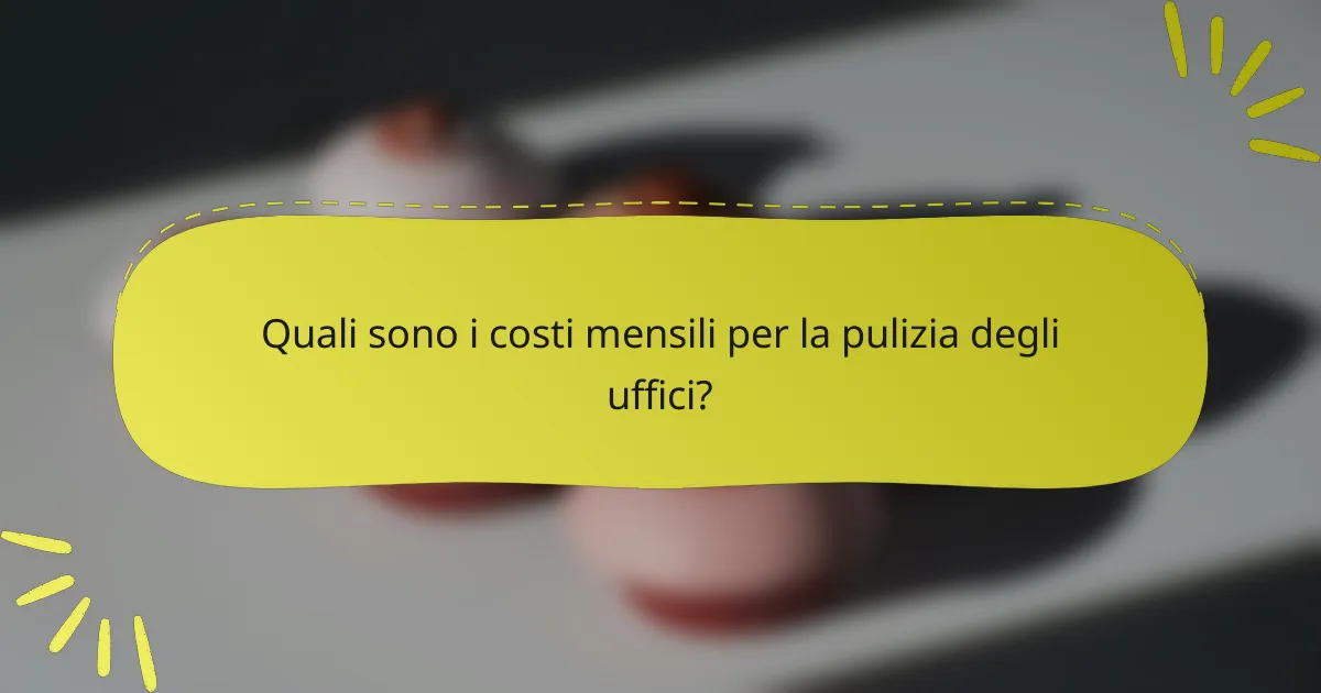 Quali sono i costi mensili per la pulizia degli uffici?