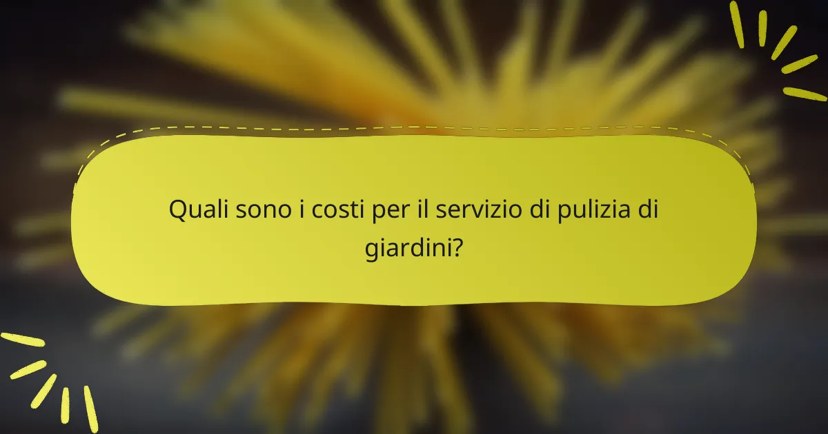 Quali sono i costi per il servizio di pulizia di giardini?