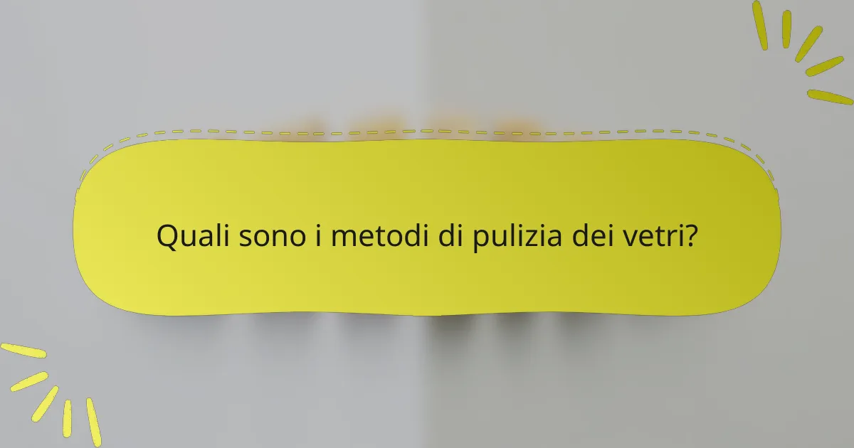 Quali sono i metodi di pulizia dei vetri?