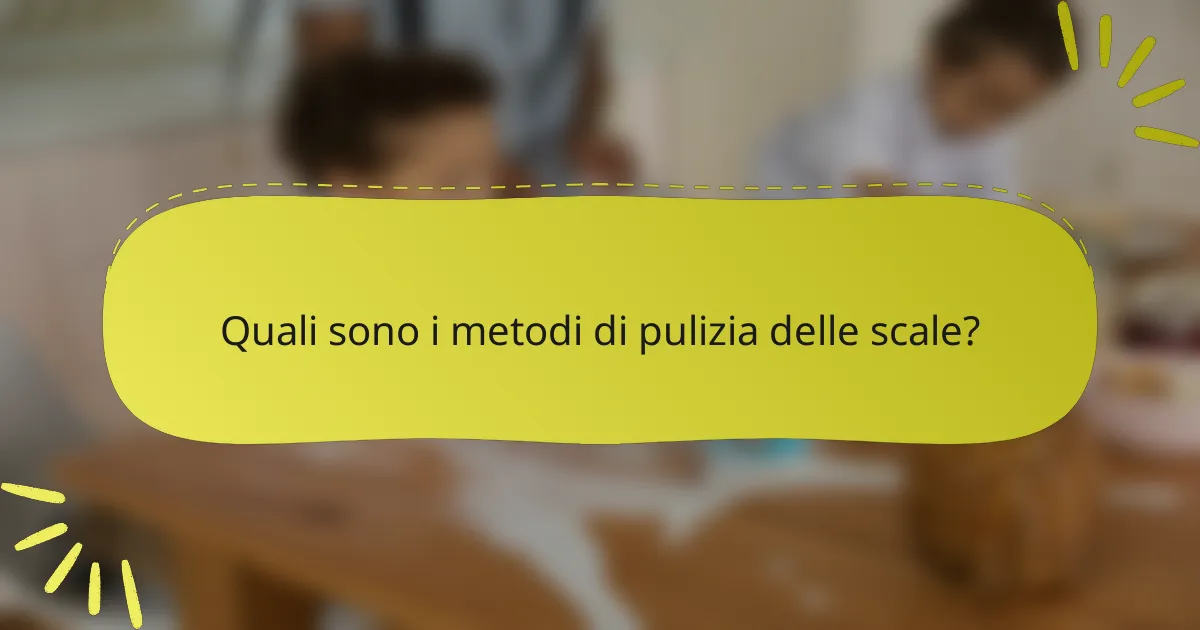 Quali sono i metodi di pulizia delle scale?
