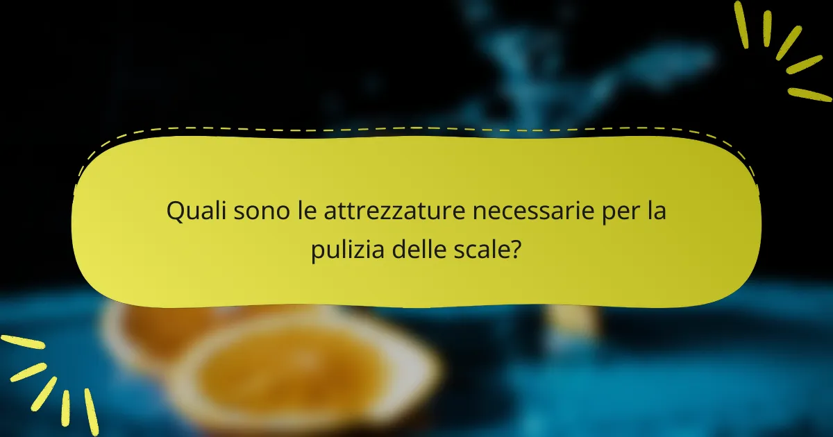 Quali sono le attrezzature necessarie per la pulizia delle scale?