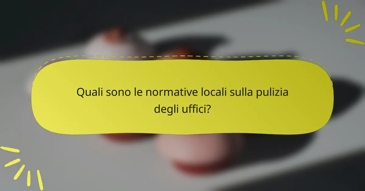 Quali sono le normative locali sulla pulizia degli uffici?
