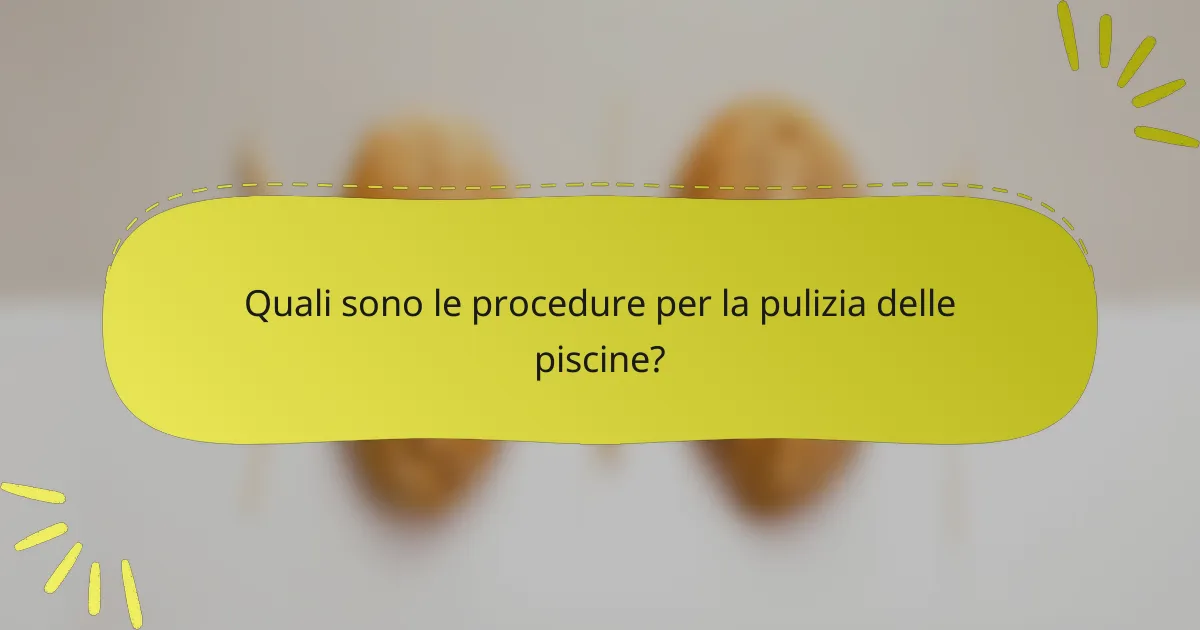 Quali sono le procedure per la pulizia delle piscine?