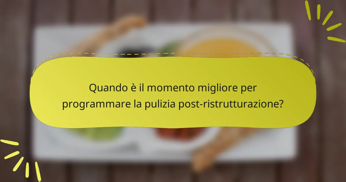 Quando è il momento migliore per programmare la pulizia post-ristrutturazione?
