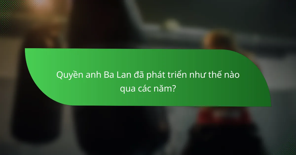 Quyền anh Ba Lan đã phát triển như thế nào qua các năm?