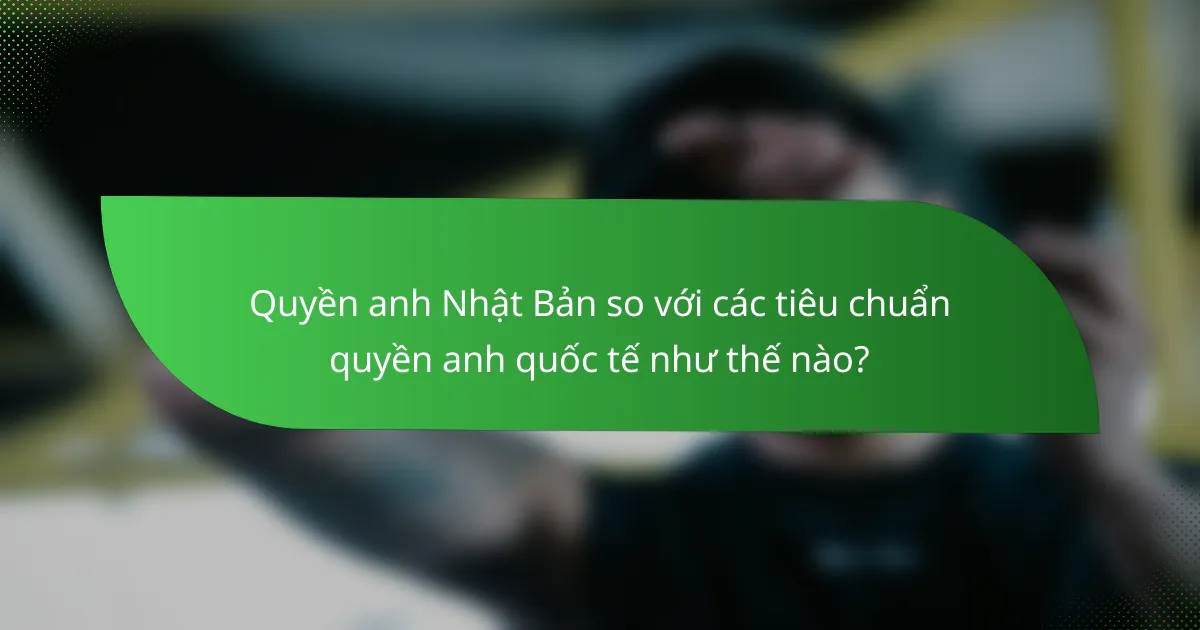 Quyền anh Nhật Bản so với các tiêu chuẩn quyền anh quốc tế như thế nào?